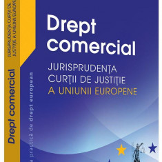 Drept comercial. Jurisprudenta Curtii de Justitie a Uniunii Europene | Adrian M. Truichici, Luiza Neagu