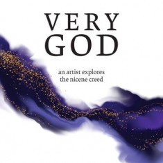 Very God: An Artist Explores the Nicene Creed