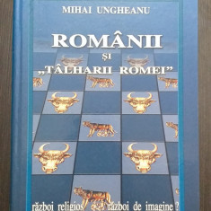ROMANII SI TALHARII ROMEI - RAZBOI RELIGIOS - RAZBOI DE IMAGINE - MIHAI UNGHEANU