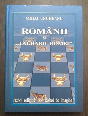 ROMANII SI TALHARII ROMEI - RAZBOI RELIGIOS - RAZBOI DE IMAGINE - MIHAI UNGHEANU foto