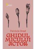 Cumpara ieftin Ghidul micului actor/Patricia Brad