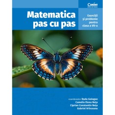 Matematica pas cu pas cls. a VII-a. Exercitii si probleme, Coord. Radu Gologan, Camelia Neta, Ciprian Neta, Gabriel Vrinceanu
