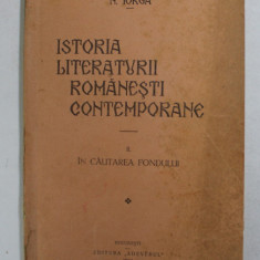 ISTORIA LITERATURII ROMANESTI CONTEMPORANE de N. IORGA, VOLUMUL II: IN CAUTAREA FONDULUI 1934