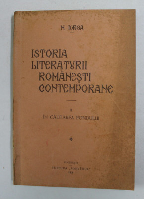 ISTORIA LITERATURII ROMANESTI CONTEMPORANE de N. IORGA, VOLUMUL II: IN CAUTAREA FONDULUI 1934 foto