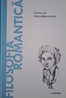 Filosofia romantica. Arta, religie si critica &amp;ndash; Romina Caja foto