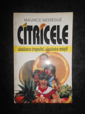 MAURICE MESSEGUE - CITRICELE. SANATATEA TRUPULUI, SANATATEA MINTII foto