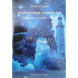 POVĂȚUITORUL COMUNITĂȚII. Prolegomene la o pedagogie a libertății - 2011 - Ovidiu Ursache ($U61)