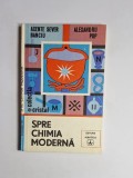 Spre chimia modernă &ndash; Aut. Axente Sever Banciu, Alexandru Pop, Ed. Editura Albatros, 1987