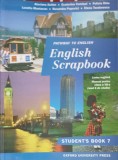 ENGLISH SCRAPBOOK. MANUAL PENTRU LIMBA ENGLEZA CLASA A VII-A STUDENT&#039;S BOOK 7-ALAVIANA ACHIM, FELICIA DINU SI CO