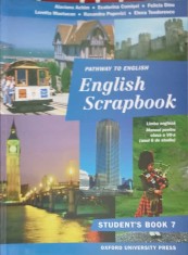 ENGLISH SCRAPBOOK. MANUAL PENTRU LIMBA ENGLEZA CLASA A VII-A STUDENT&#039;S BOOK 7-ALAVIANA ACHIM, FELICIA DINU -242758