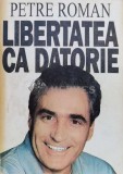 Libertatea ca datorie - 1994 - Petre Roman (V153)