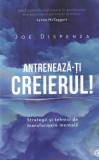 Joe Dispenza - Antreneaza-ti creierul! Strategii si tehnici de transformare