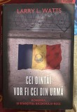 Larry L. Watts - Cei dintai vor fi cei din urma. Romania si sfarsitul Razboiului Rece