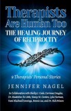 Therapists Are Human Too The Healing Journey of Reciprocity: 9 Therapists&#039; Personal Stories of Healing and Growth