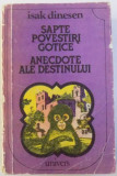 SAPTE POVESTIRI GOTICE SI ANECDOCTE ALE DESTINULUI de ISAK DINESEN , 1985