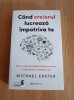 Cand creierul lucreaza impotriva ta - Michael Easter