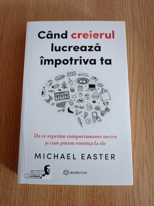 Cand creierul lucreaza impotriva ta - Michael Easter
