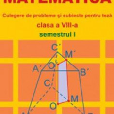 Matematica. Culegere de probleme si subiecte pentru teza - Clasa 8 - Semestrul 1 - Marius Burtea, Georgeta Burtea