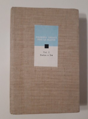 Filosofia greaca pana la Platon volum unu partea a doua foto