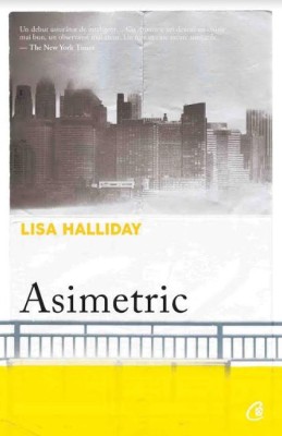 Asimetric, Lisa Halliday - Editura Curtea Veche foto