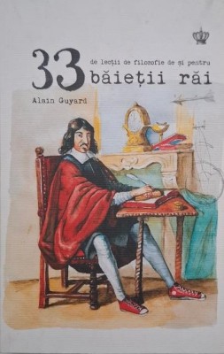 33 de lectii de filozofie de si pentru baietii rai - Alain Guyard foto