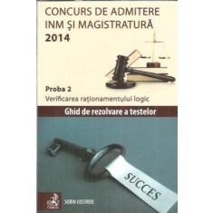 Concurs de admitere INM si magistratura 2014. Ghid de rezolvare a testelor - Sorin Costreie
