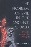 The Problem of Evil in the Ancient World. Homer to Dionysius the Areopagite - Mark Edwards