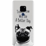 Husa silicon pentru Huawei Mate 20, Tomorrow Will Be A Better Day Pug