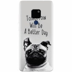 Husa silicon pentru Huawei Mate 20, Tomorrow Will Be A Better Day Pug foto