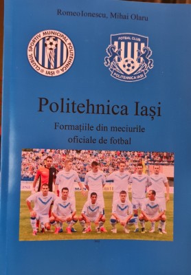 POLI IASI FORMATIILE DIN MECIURILE OFICIALE DE FOTBAL 1945-2019 ROMEO IONESCU foto