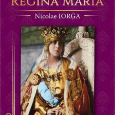 Regina Maria - Nicolae Iorga