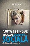 Ajută-te singur &icirc;n caz de anxietate socială - Paperback brosat - Radu Vrasti - All