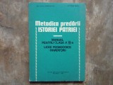 METODICA PREDARII ISTORIEI PATRIEI - MANUAL PENTRU CLASA A XI A LICEE PEDAGOGICE INVATATORI de REA SILVIA BARBULEANU , VICTORIA RADU , 1980 + 3 planse