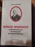 Cristian Troncotă - Mihail Moruzov și Serviciul Secret de Informații al Armatei Rom&acirc;ne