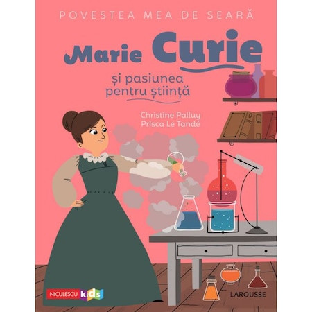 Povestea mea de seara: Marie Curie si pasiunea pentru stiinta, Christine Palluy, Prisca Le Tande