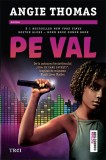 Pe val - Angie Thomas - Editura Trei