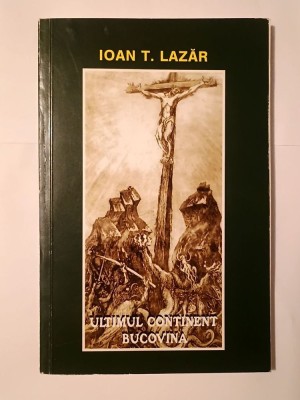 Ioan T. Lazăr - Ultimul continent - Bucovina (defect tipografic, vezi descriere!) foto