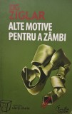 Zig Ziglar - Alte motive pentru a zambi (Editia: 2007)