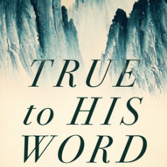 True to His Word: 100 Meditations on the Faithfulness of God