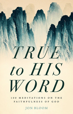 True to His Word: 100 Meditations on the Faithfulness of God foto