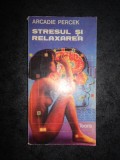 ARCADIE PERCEK - STRESUL SI RELAXAREA