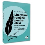 Literatura romana pentru elevi. Eseuri structurate. Volumul III. Dramaturgie