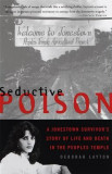 Seductive Poison: A Jonestown Survivor&#039;s Story of Life and Death in the People&#039;s Temple