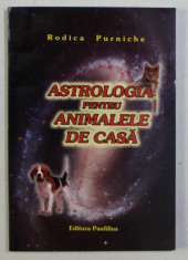 ASTROLOGIA PENTRU ANIMALELE DE CASA de RODICA PURNICHE foto