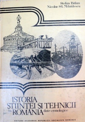ISTORIA STIINTEI SI TEHNICII IN ROMANIA DATE CRONOLOGICE,BUCURESTI 1985-NICOLAE ST.MIHAILESCU foto