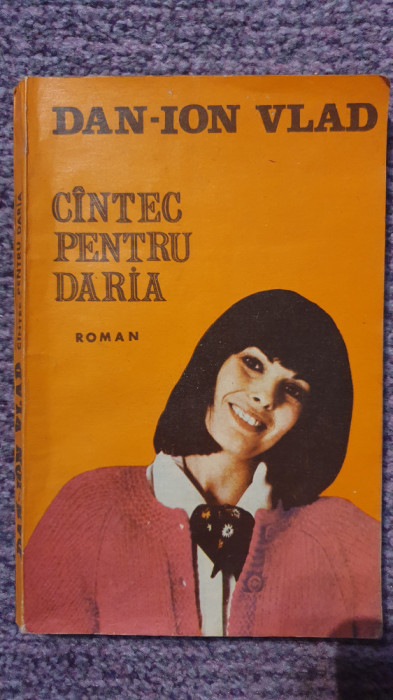 Cantec pentru Daria, Dan Ion Vlad, Craiova 1981, 206 pagini stare foarte buna