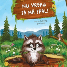 Nu Vreau Sa Ma Spal!, Britta Sabbag, Igor Lange - Editura Univers Enciclopedic