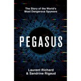 Pegasus: The Story of the World's Most Dangerous Spyware - Sandrine Rigaud