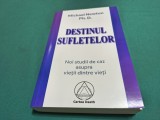 DESTINUL SUFLETULUI * NOI STUDII DE CAZ ASUPRA VIEȚII DINTRE VIEȚI * MICHAEL NEWTON * 2006 * 4 3 7
