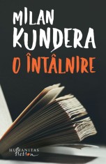 O intalnire - Milan Kundera, Humanitas Fiction